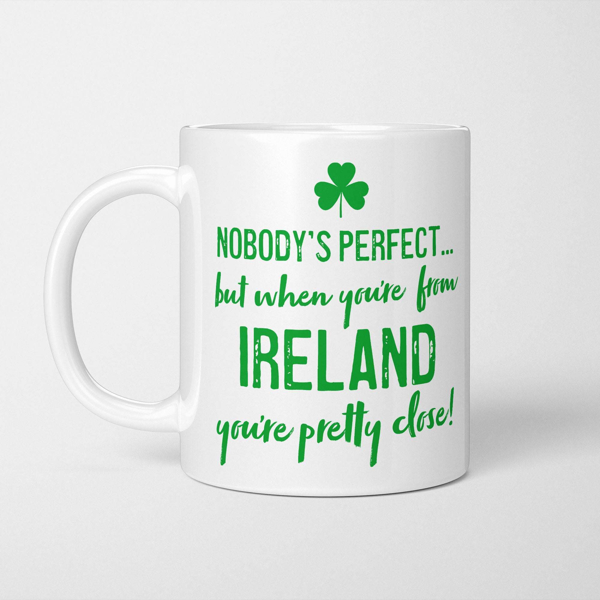Nobody's Perfect but When You're From Ireland Mug