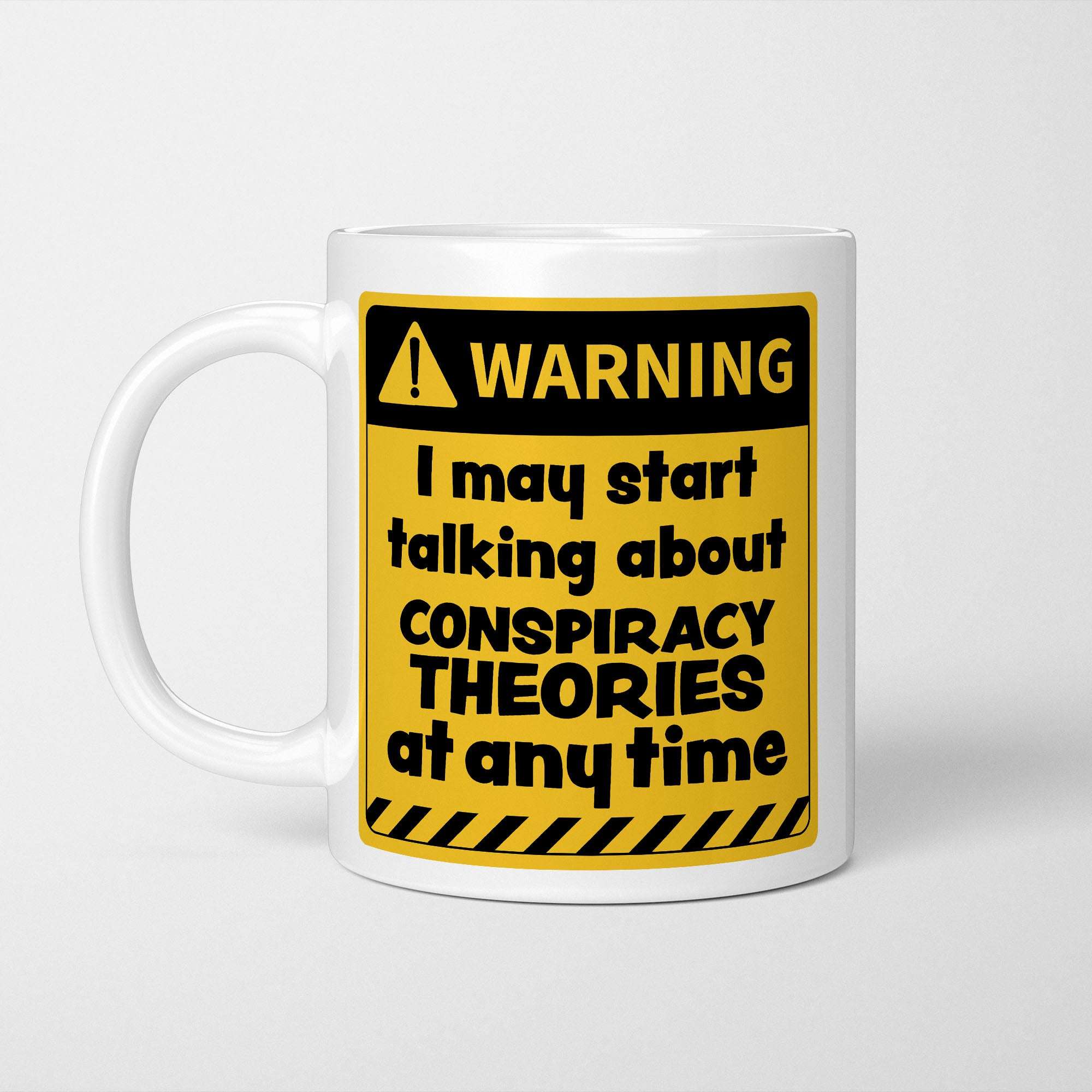 Warning! I May Start Talking About Conspiracy Theories at Any Time Mug