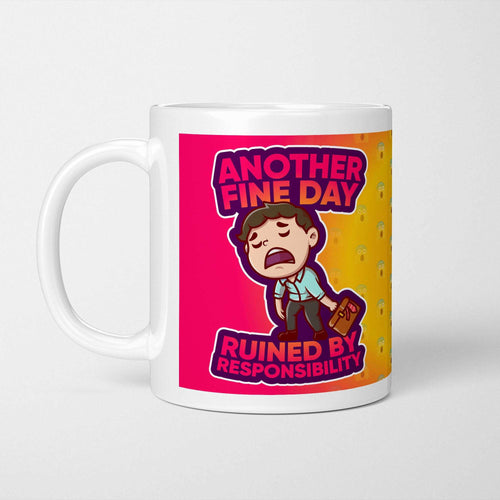 Another Fine Day Ruined By Responsibility Mug