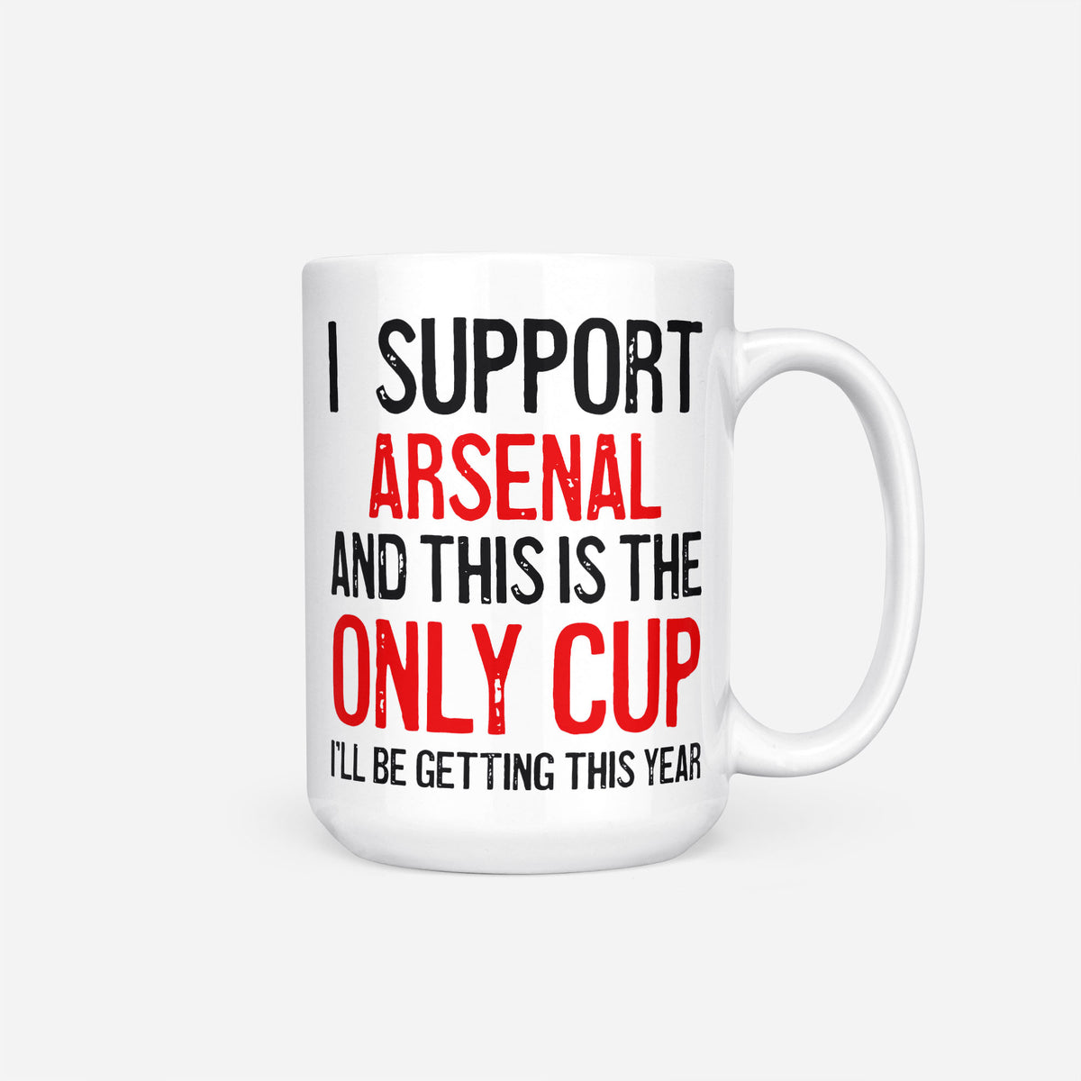 The 15oz I Support Arsenal mug, white ceramic reading 'I Support Arsenal and This is the Only Cup I'll Be Getting This Year', the club name and 'Only Cup' in red