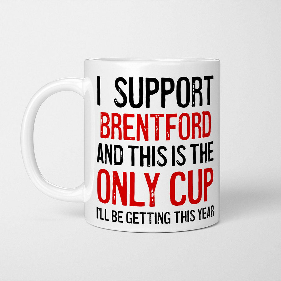White ceramic mug reading 'I Support Brentford and This is the Only Cup I'll Be Getting This Year', with the club name and 'Only Cup' picked out in red