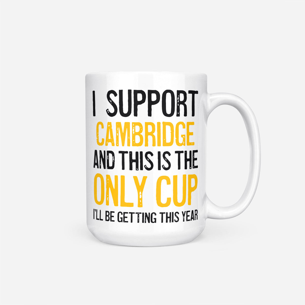 The 15oz I Support Cambridge mug, white ceramic reading 'I Support Cambridge and This is the Only Cup I'll Be Getting This Year', the club name and 'Only Cup' in amber