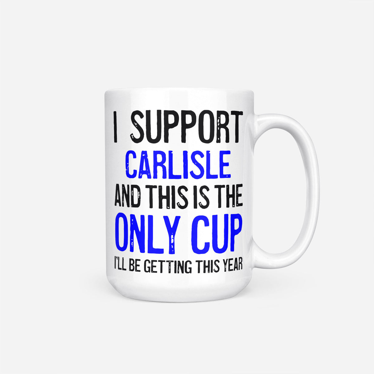 The 15oz I Support Carlisle mug, white ceramic reading 'I Support Carlisle and This is the Only Cup I'll Be Getting This Year', the club name and 'Only Cup' in blue