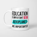Education is Important but Aeroplanes are Importanter Mug