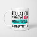 Education is Important but American Football Is Importanter Mug