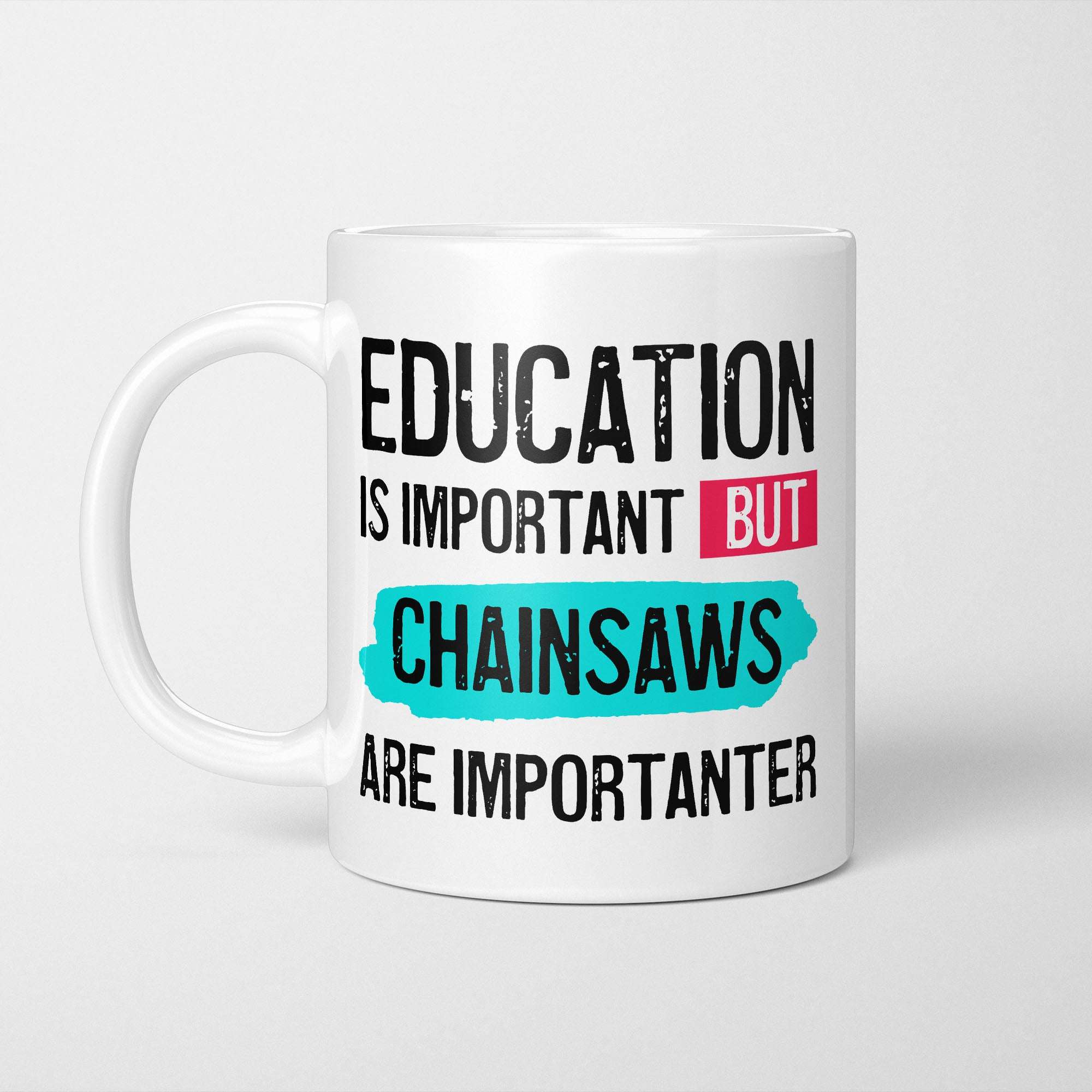 Education is Important but Chainsaws are Importanter Mug