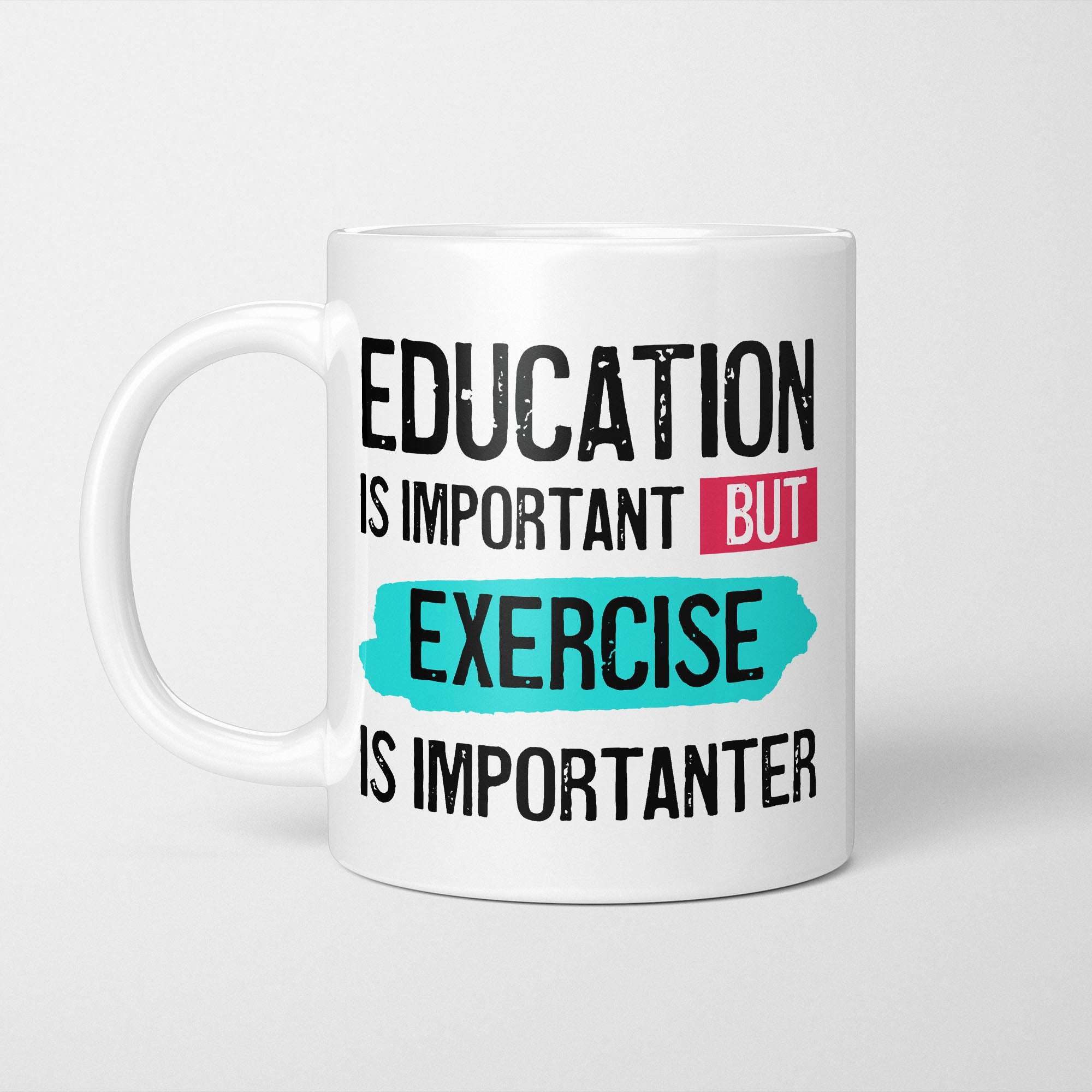 Education is Important but Exercise Is Importanter Mug