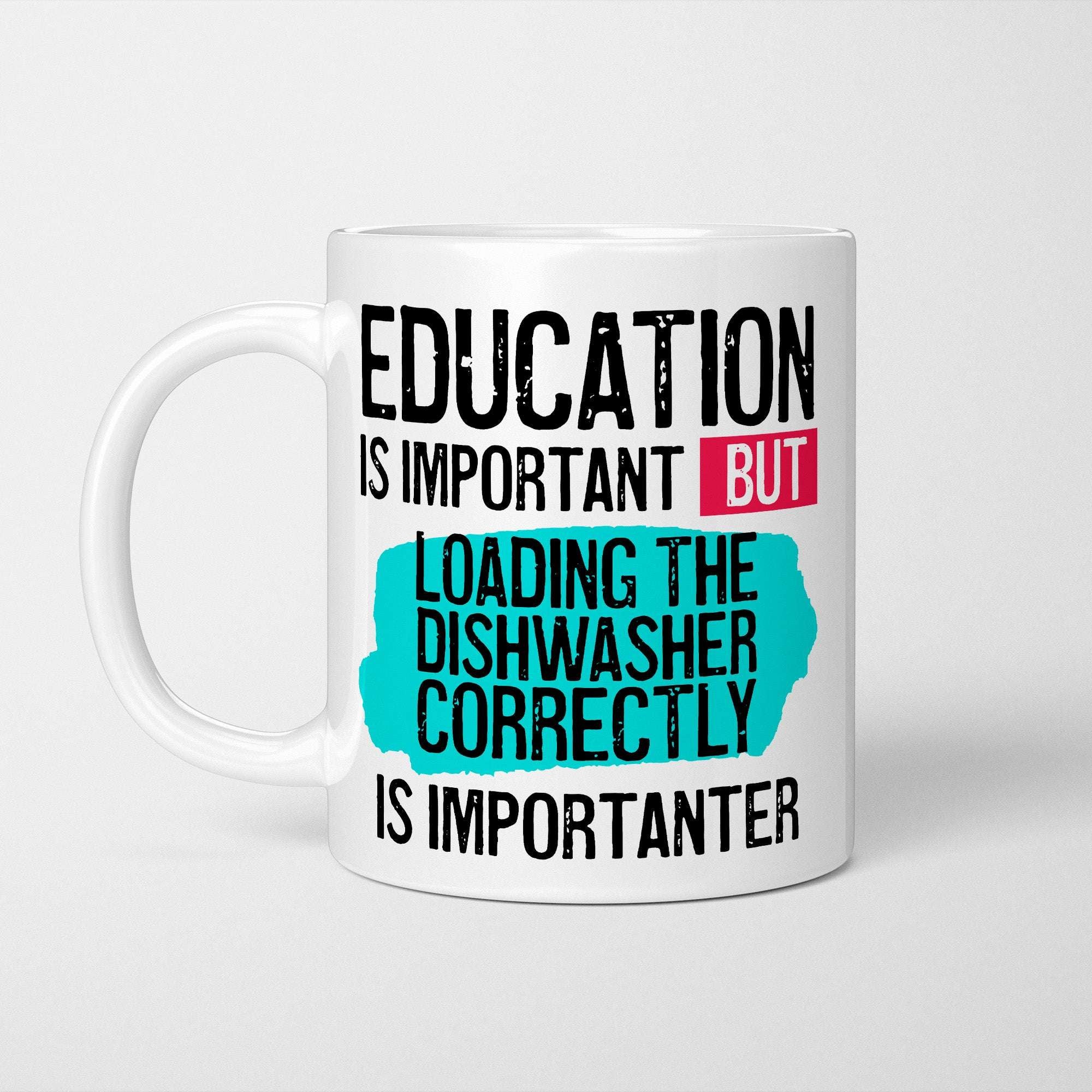 Education is Important but Loading the Dishwasher Correctly is Importanter Mug