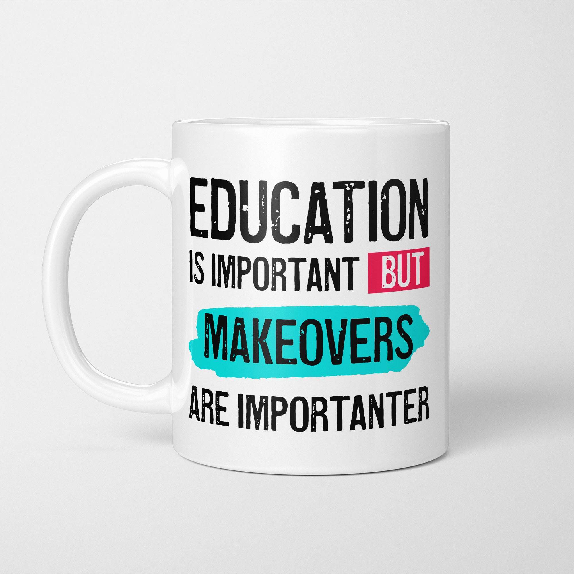 Education is Important but Makeovers are Importanter Mug