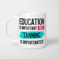 Education is Important but Tanning is Importanter Mug