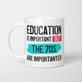 Education is Important but The 70s are Importanter Mug