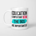 Education is Important but The 90s are Importanter Mug