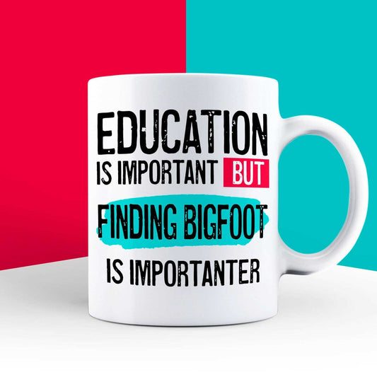 Education is Important but Finding Bigfoot is Importanter Mug
