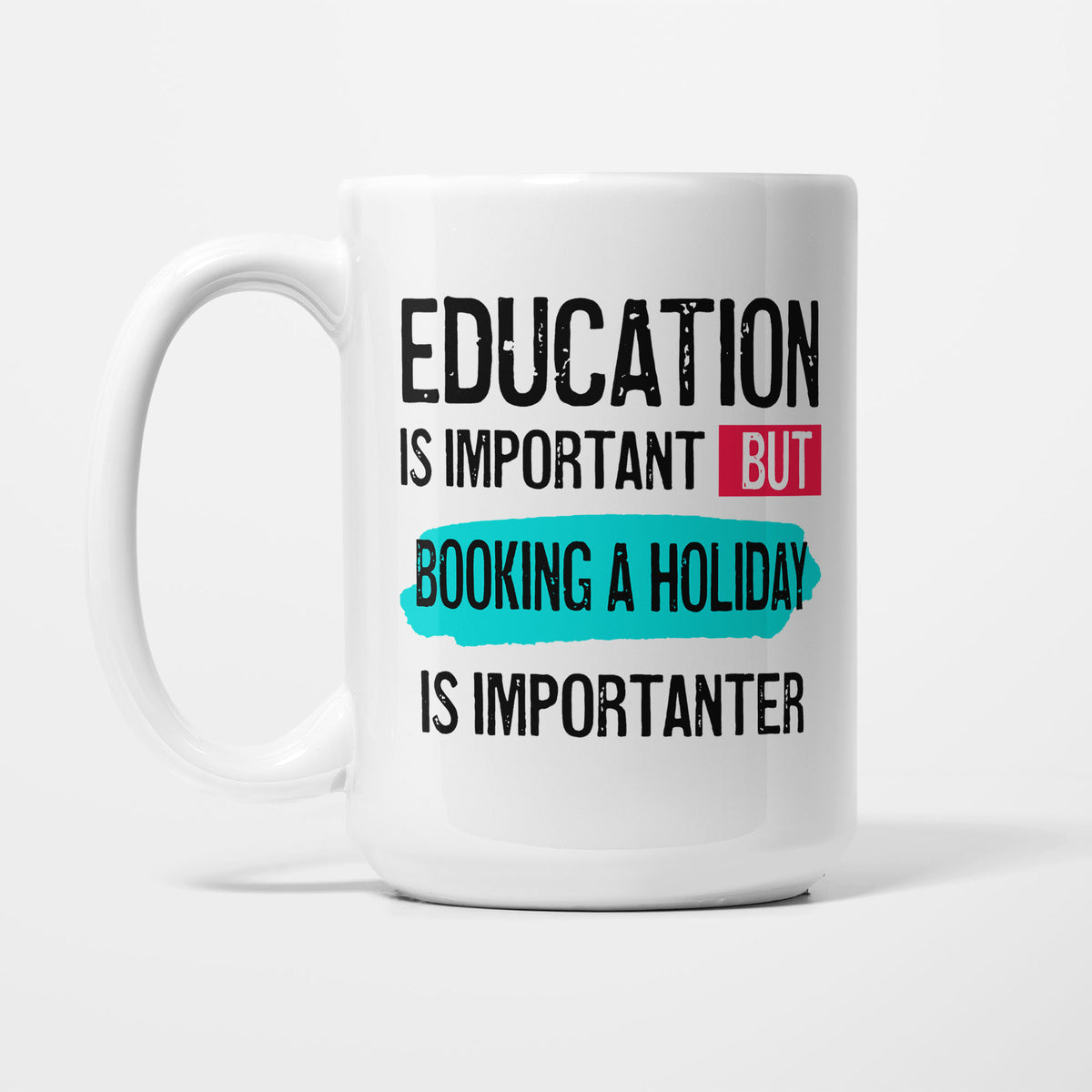 Education is Important but Booking a Holiday is Importanter printed on a white 15oz/425ml mug