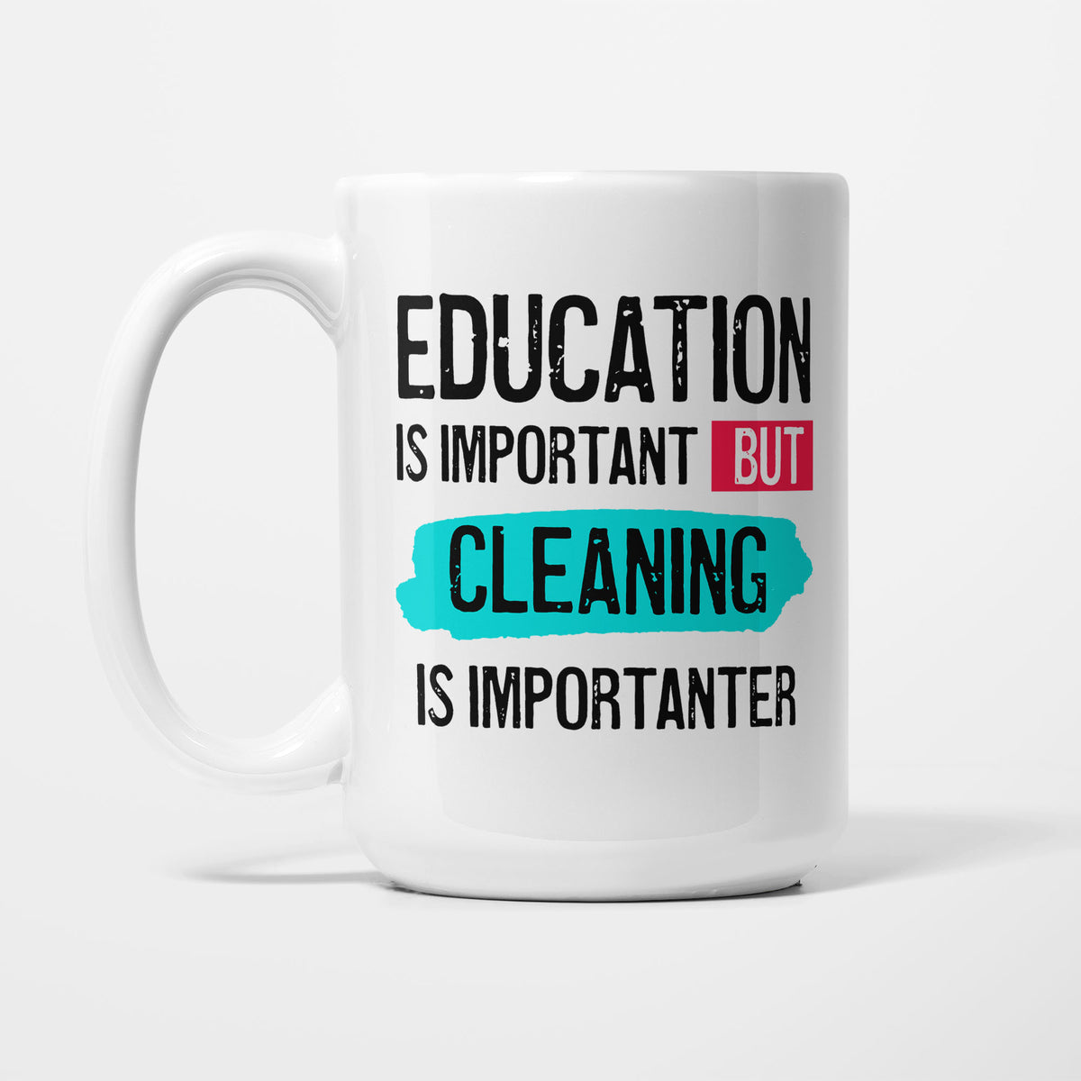 Education is Important but Cleaning is Importanter printed on a white 15oz/425ml mug