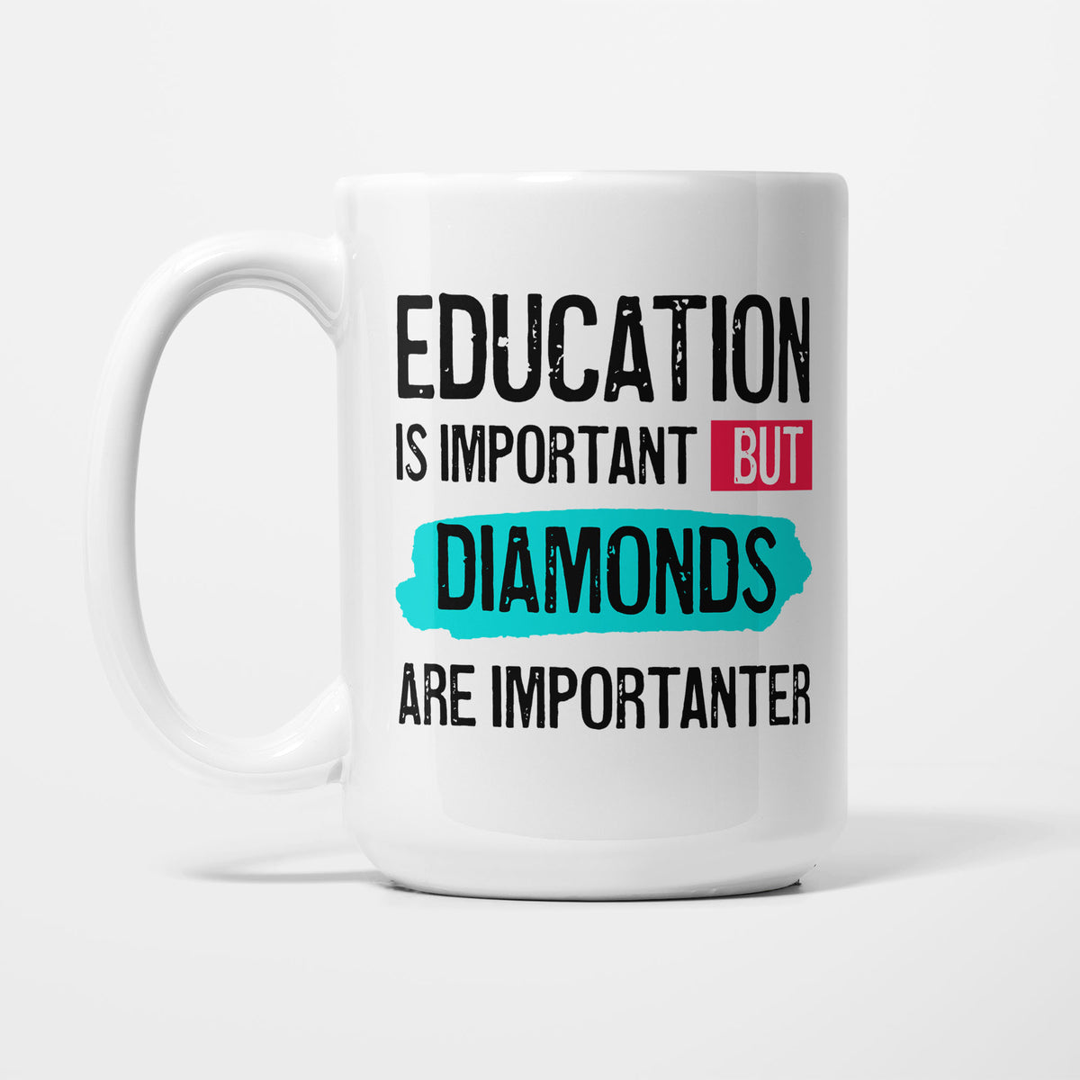Education is Important but Diamonds are Importanter printed on a white 15oz/425ml mug