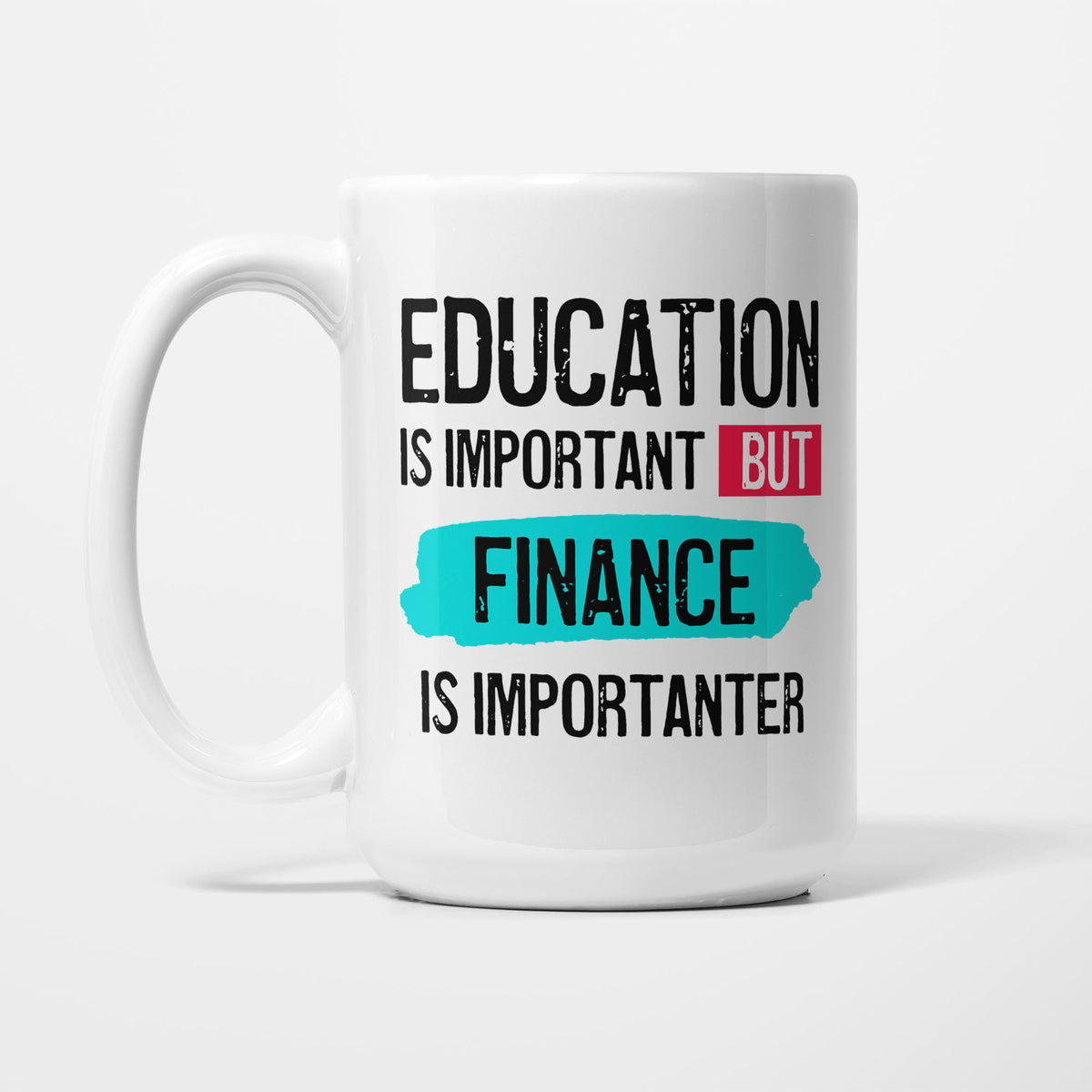 Education is Important but Finance Is Importanter printed on a white 15oz/425ml mug