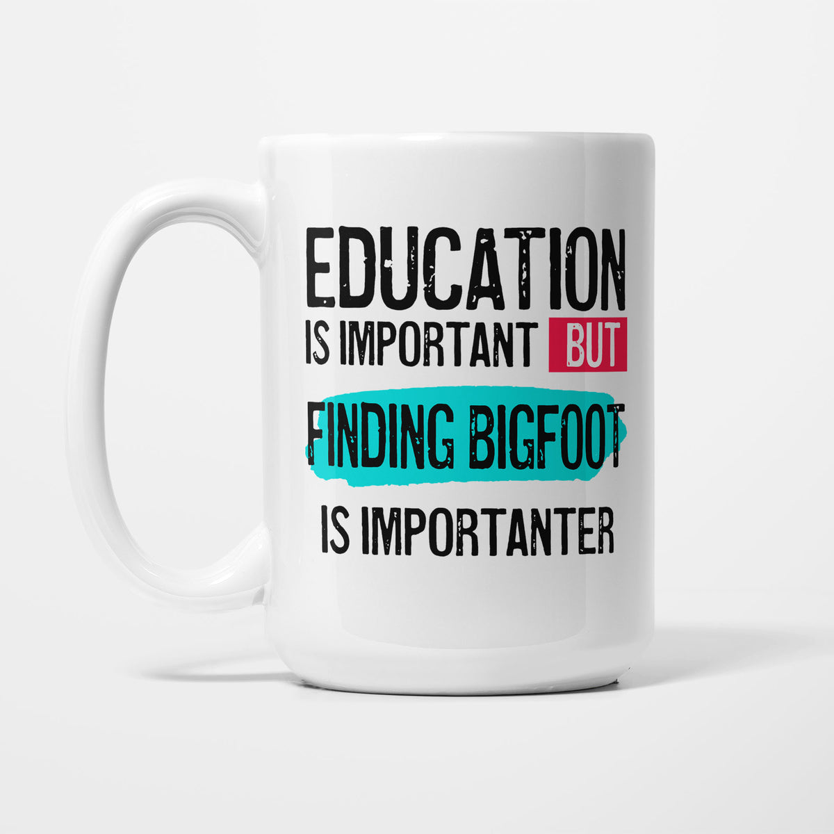 Education is Important but Finding Bigfoot is Importanter printed on a white 15oz/425ml mug
