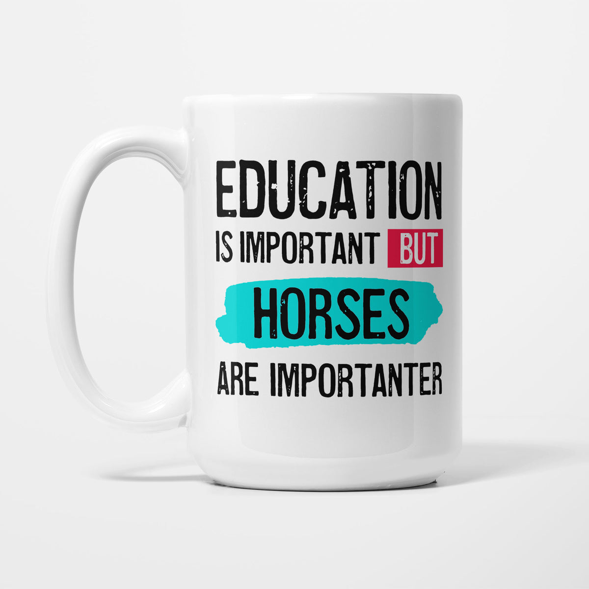 Education is Important but Horses are Importanter printed on a white 15oz/425ml mug