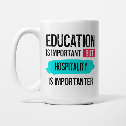 Education is Important but Hospitality Is Importanter printed on a white 15oz/425ml mug
