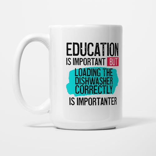 Education is Important but Loading the Dishwasher Correctly is Importanter printed on a white 15oz/425ml mug