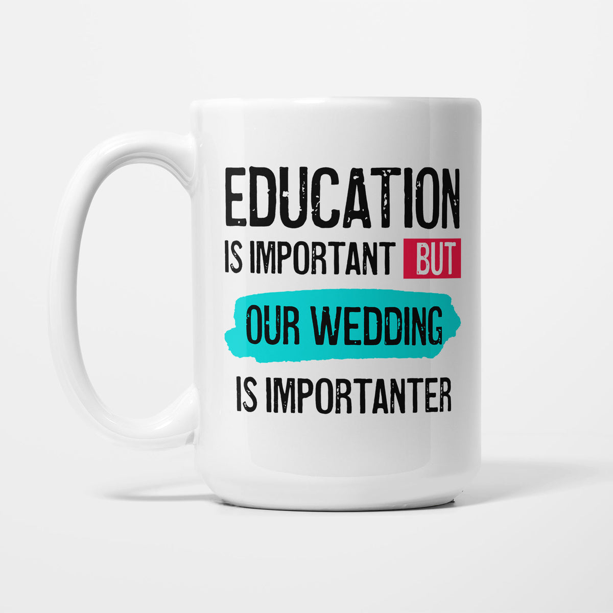 Education is Important but Our Wedding is Importanter printed on a white 15oz/425ml mug
