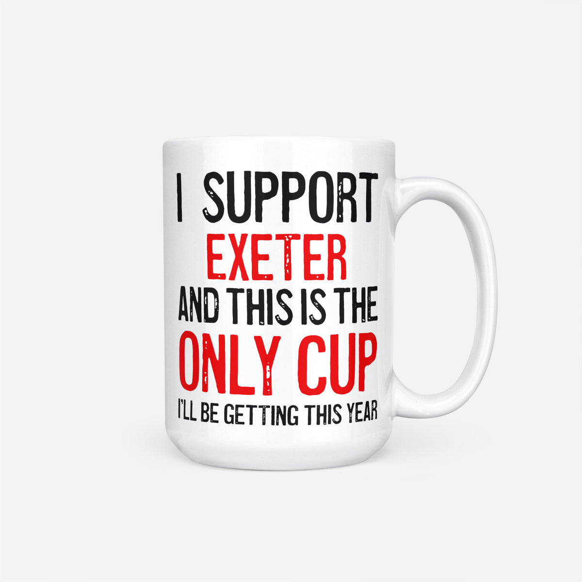 The 15oz I Support Exeter mug, white ceramic reading 'I Support Exeter and This is the Only Cup I'll Be Getting This Year', the club name and 'Only Cup' in red