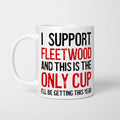 White ceramic mug with black and red text reading 'I Support Fleetwood and This is the Only Cup I'll Be Getting This Year'