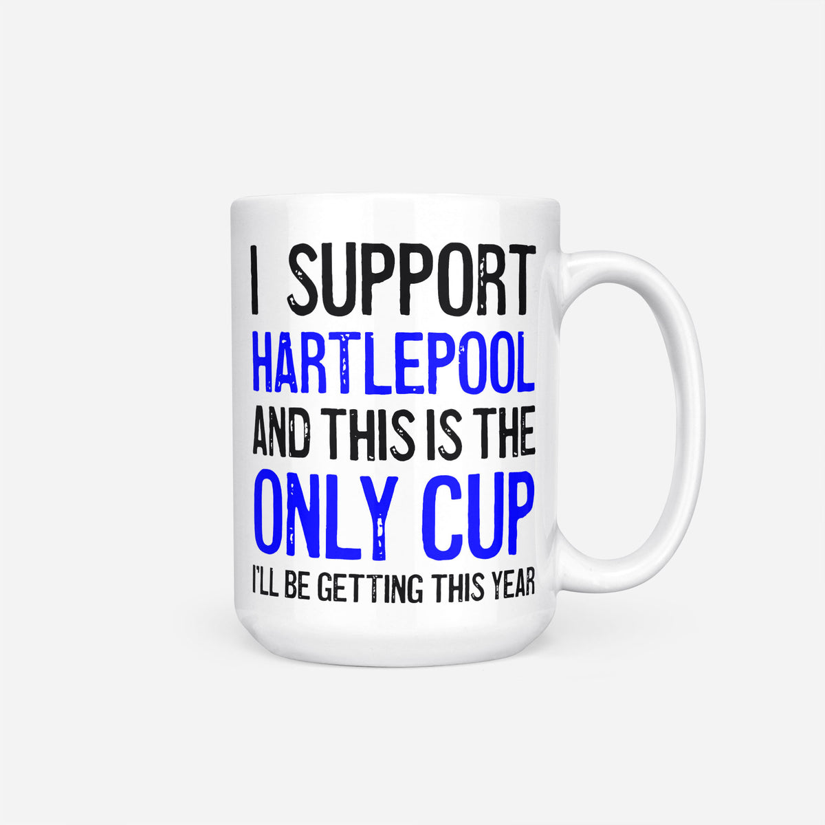 The 15oz I Support Hartlepool mug, white ceramic reading 'I Support Hartlepool and This is the Only Cup I'll Be Getting This Year', the club name and 'Only Cup' in blue