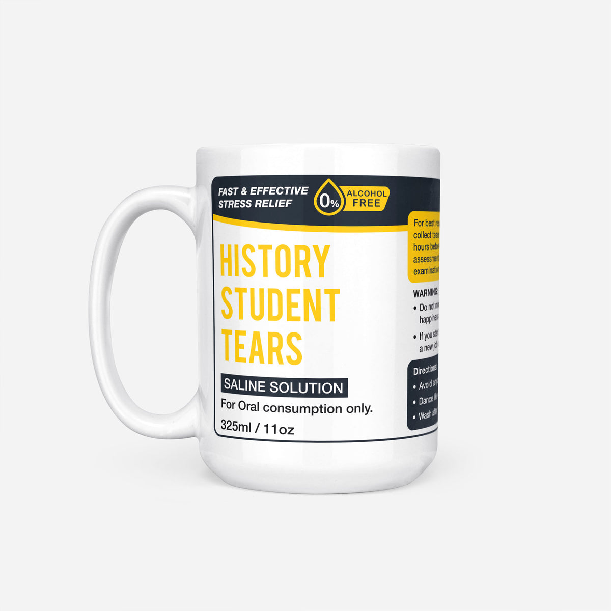 The 15oz History Student Tears mug, white ceramic with a black pharmacy-style label reading 'History Student Tears — Saline Solution, for oral consumption only'