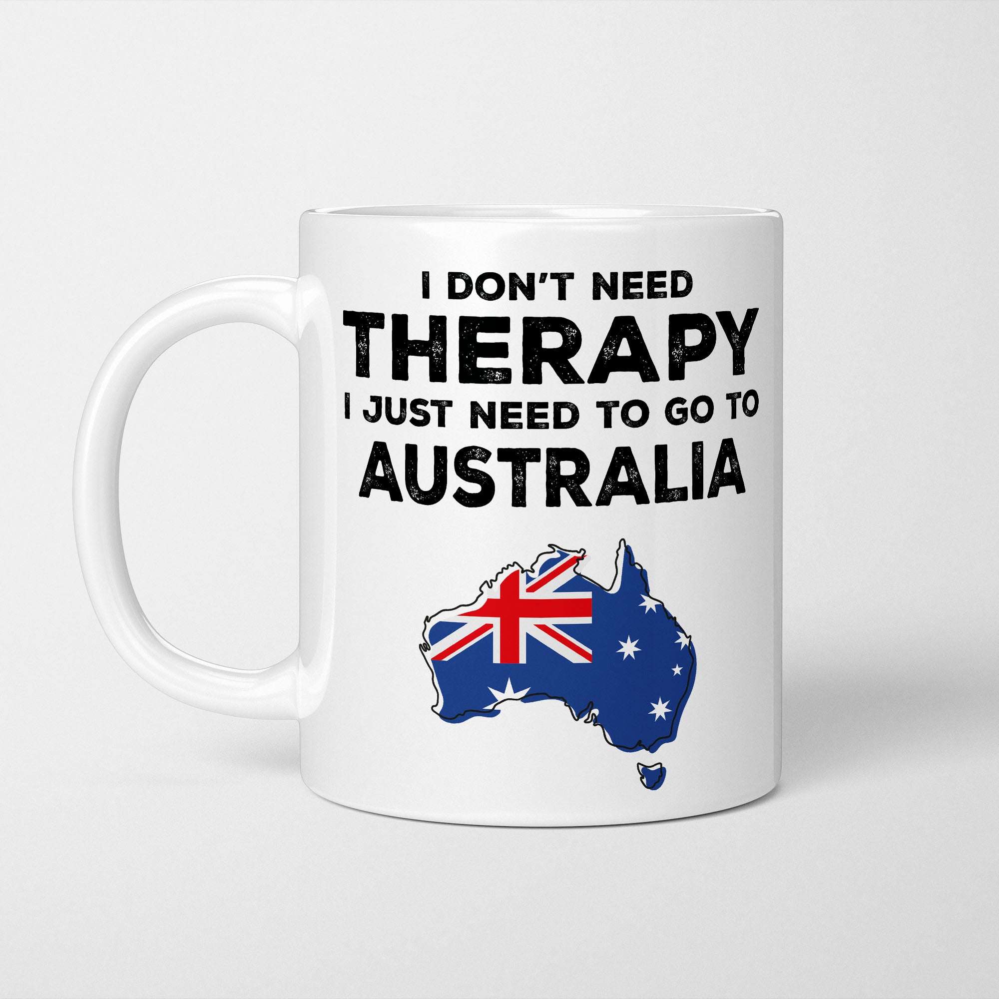 I Don't Need Therapy I Need Australia Mug