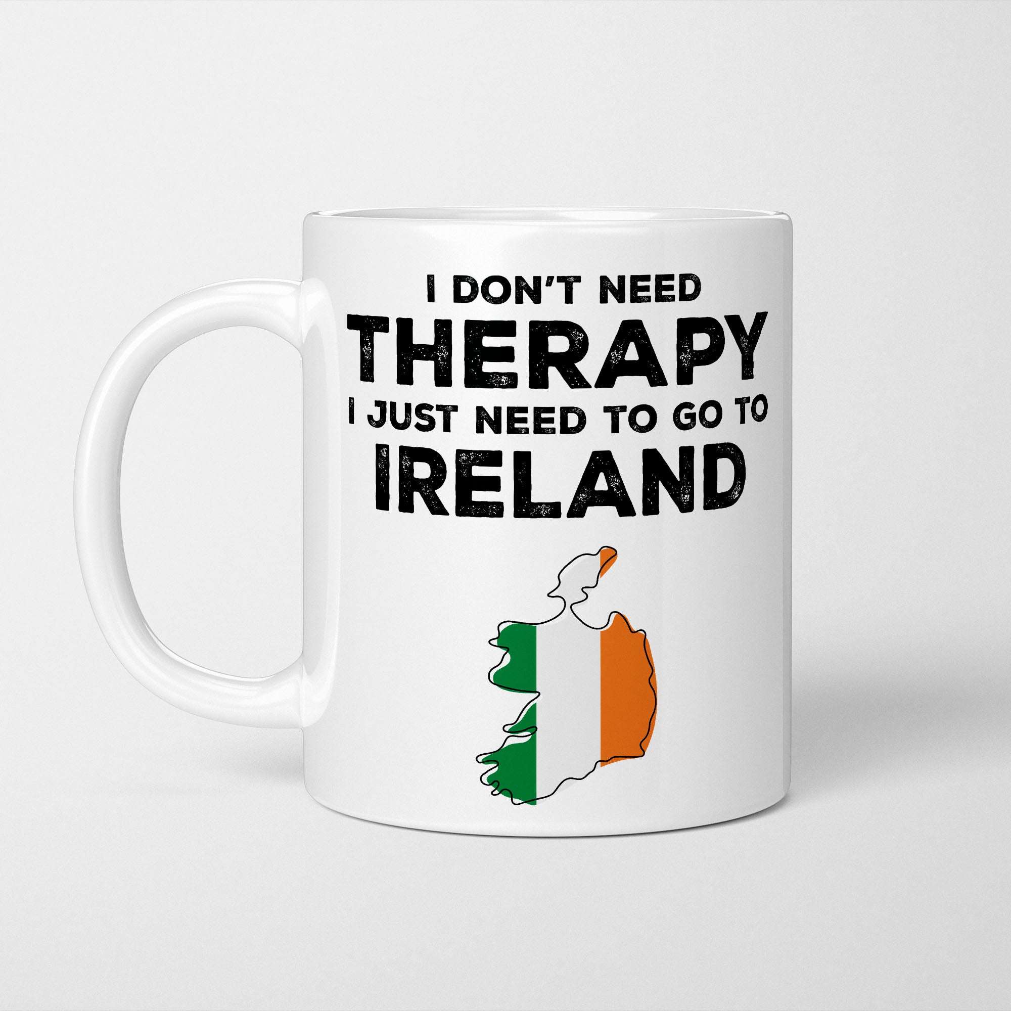 I Don't Need Therapy I Need Ireland Mug