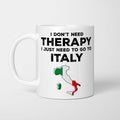 I Don't Need Therapy I Need Italy Mug