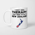 I Don't Need Therapy I Need New Zealand Mug