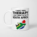 I Don't Need Therapy I Need South Africa Mug
