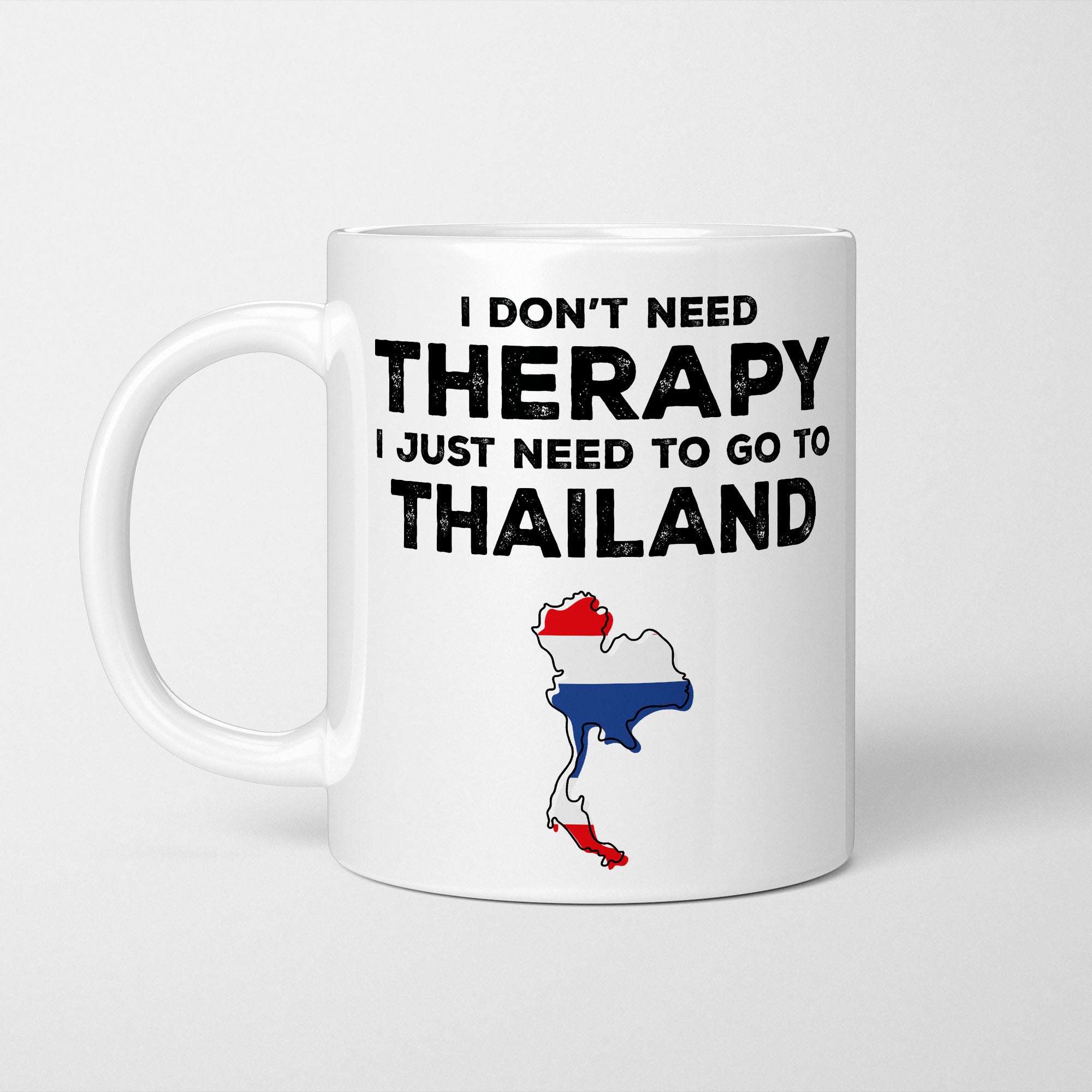 I Don't Need Therapy I Need Thailand Mug