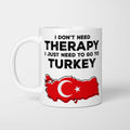 I Don't Need Therapy I Need Turkey Mug