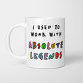 I Used To Work With Absolute Legends Mug