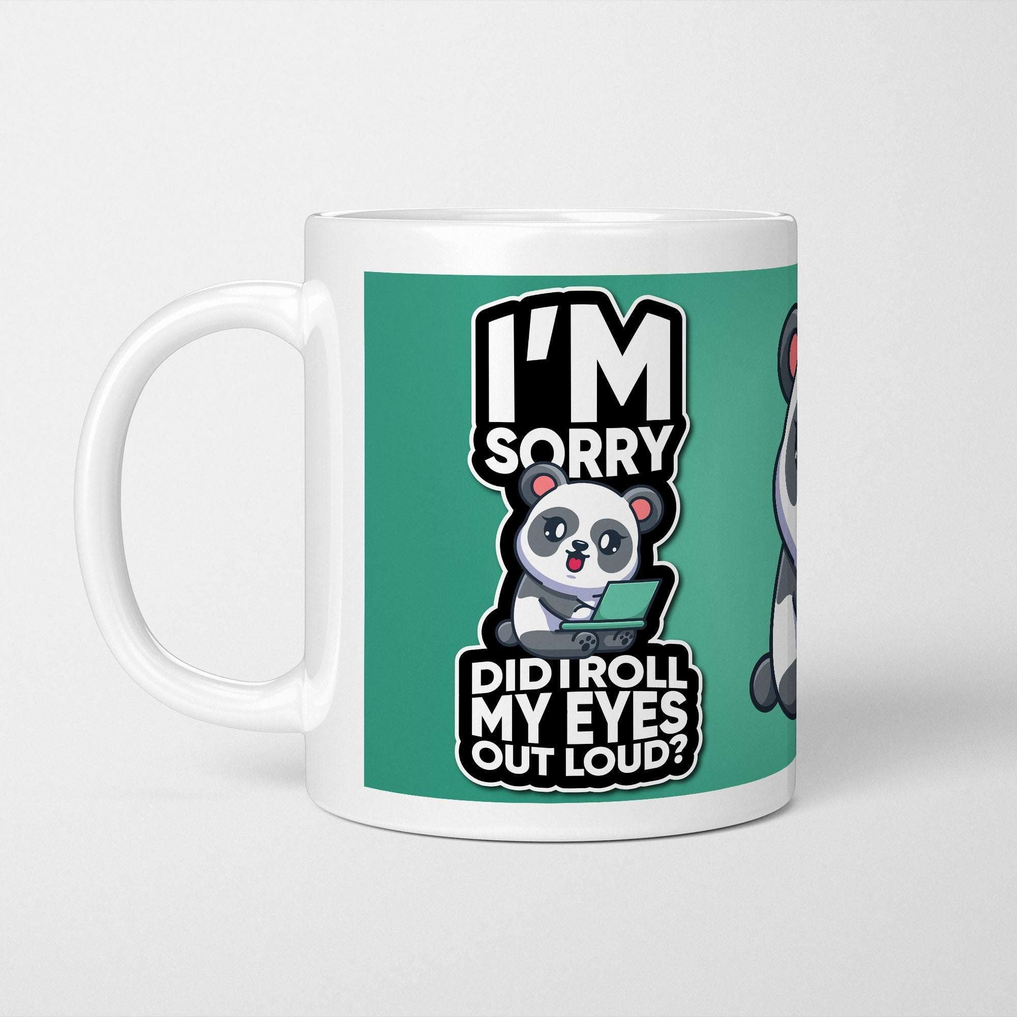 I'm Sorry Did I Roll My Eyes Out Loud Mug
