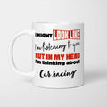 I'm Thinking About Car Racing Mug