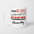 I'm Thinking About Chemistry Mug