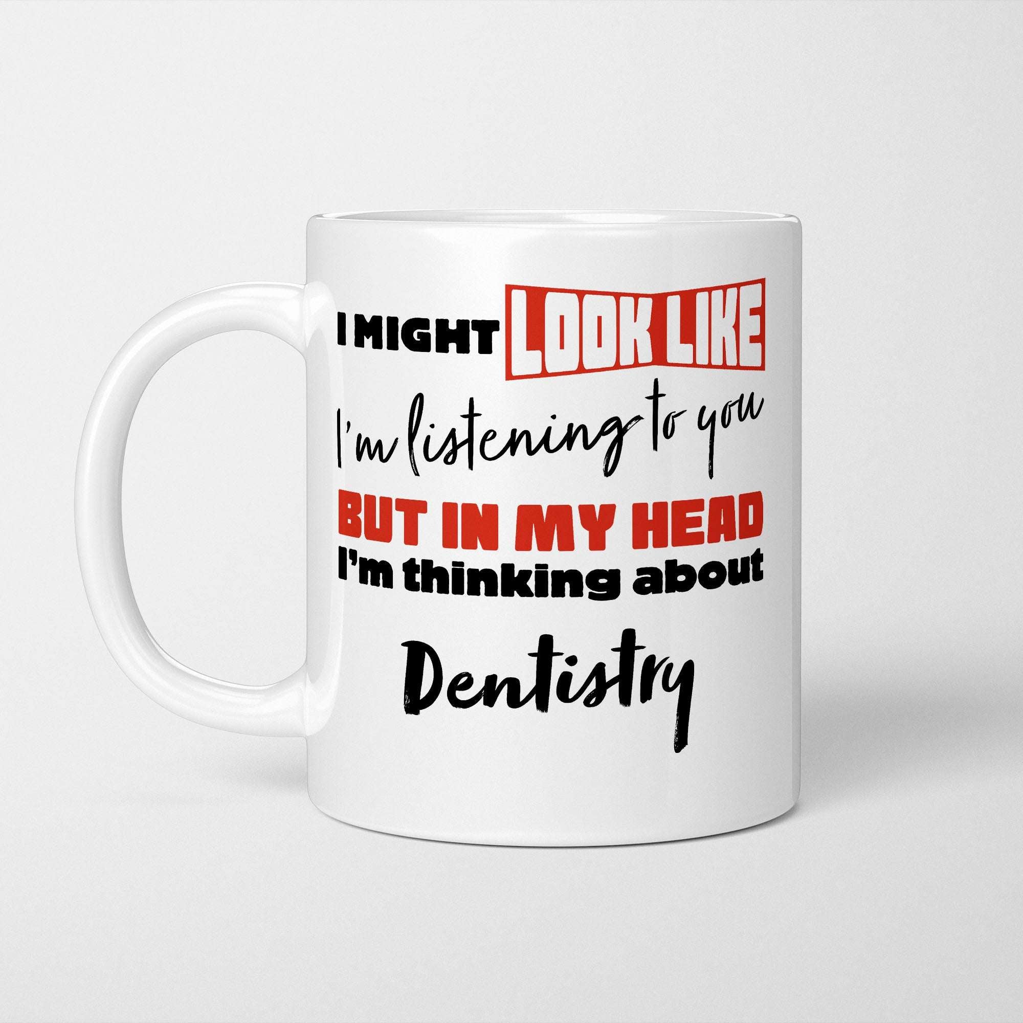 I'm Thinking About Dentistry Mug