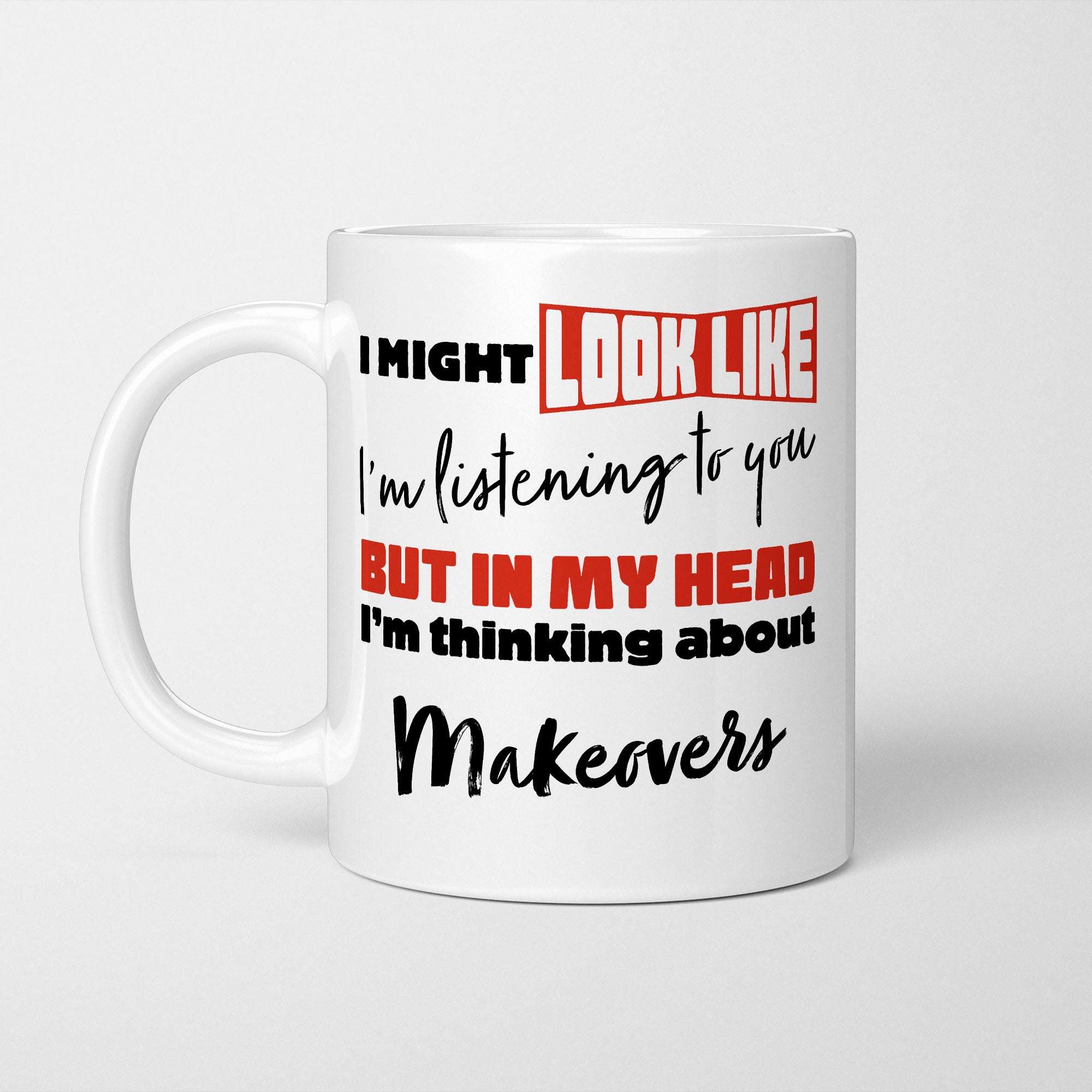 I'm Thinking About Makeovers Mug