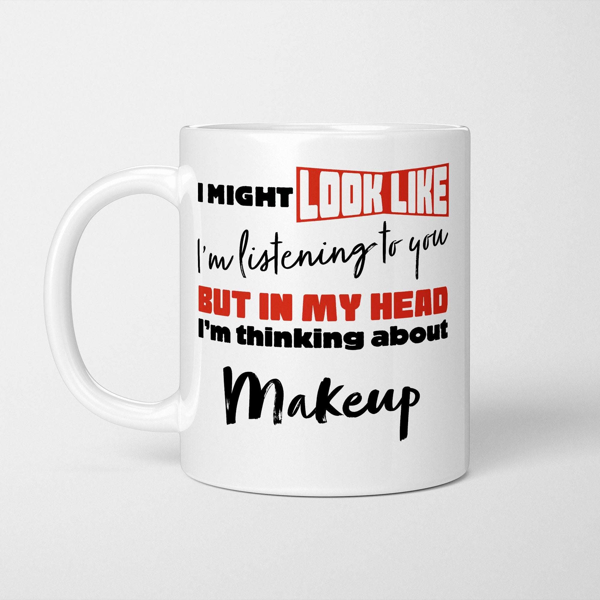 I'm Thinking About Makeup Mug