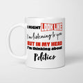 I'm Thinking About Politics Mug