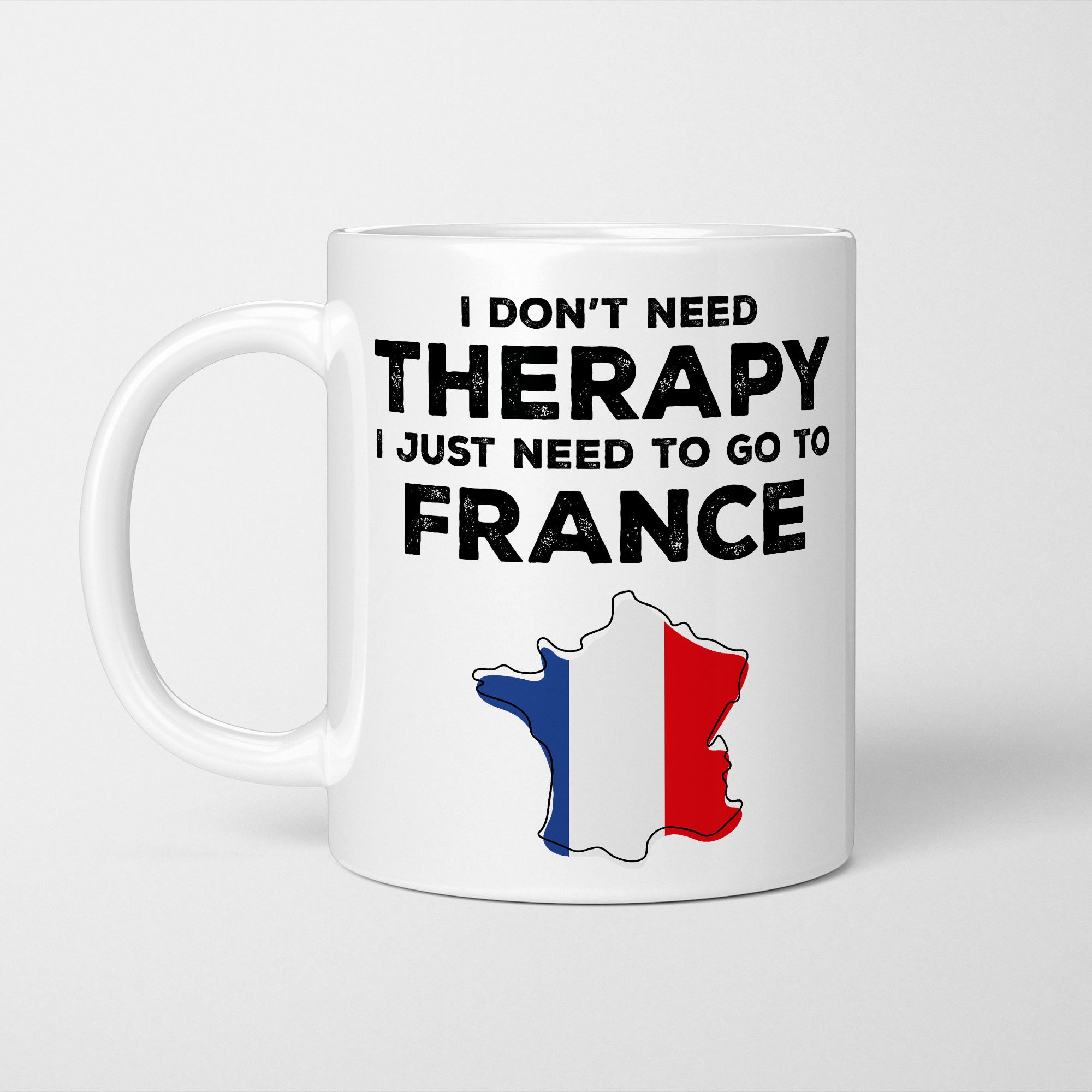 I Don't Need Therapy I Need France Mug