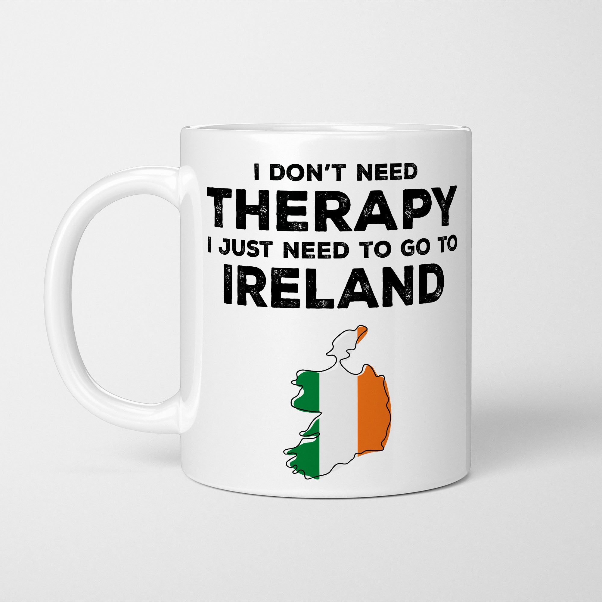 I Don't Need Therapy I Need Ireland Mug