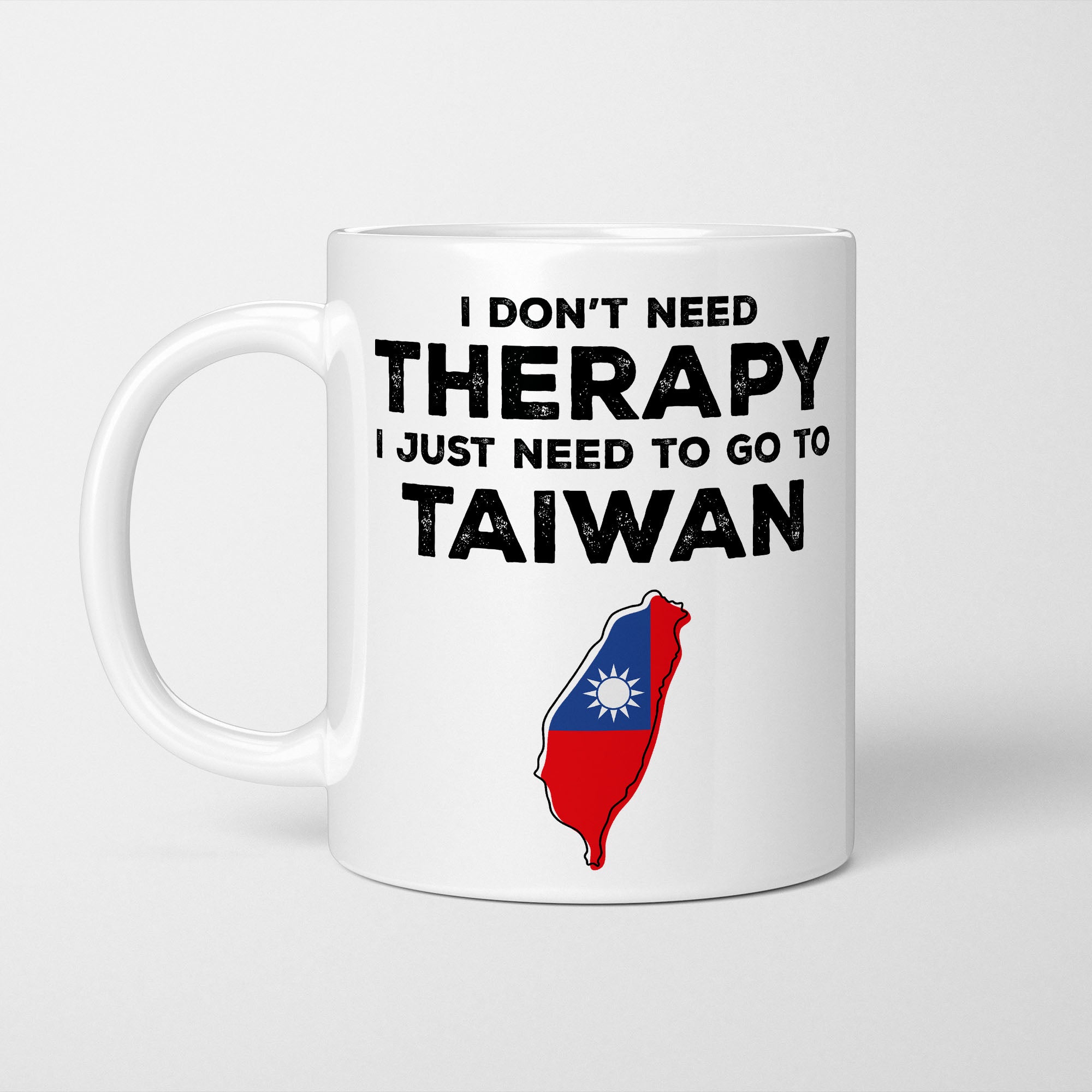 I Don't Need Therapy I Need Taiwan Mug