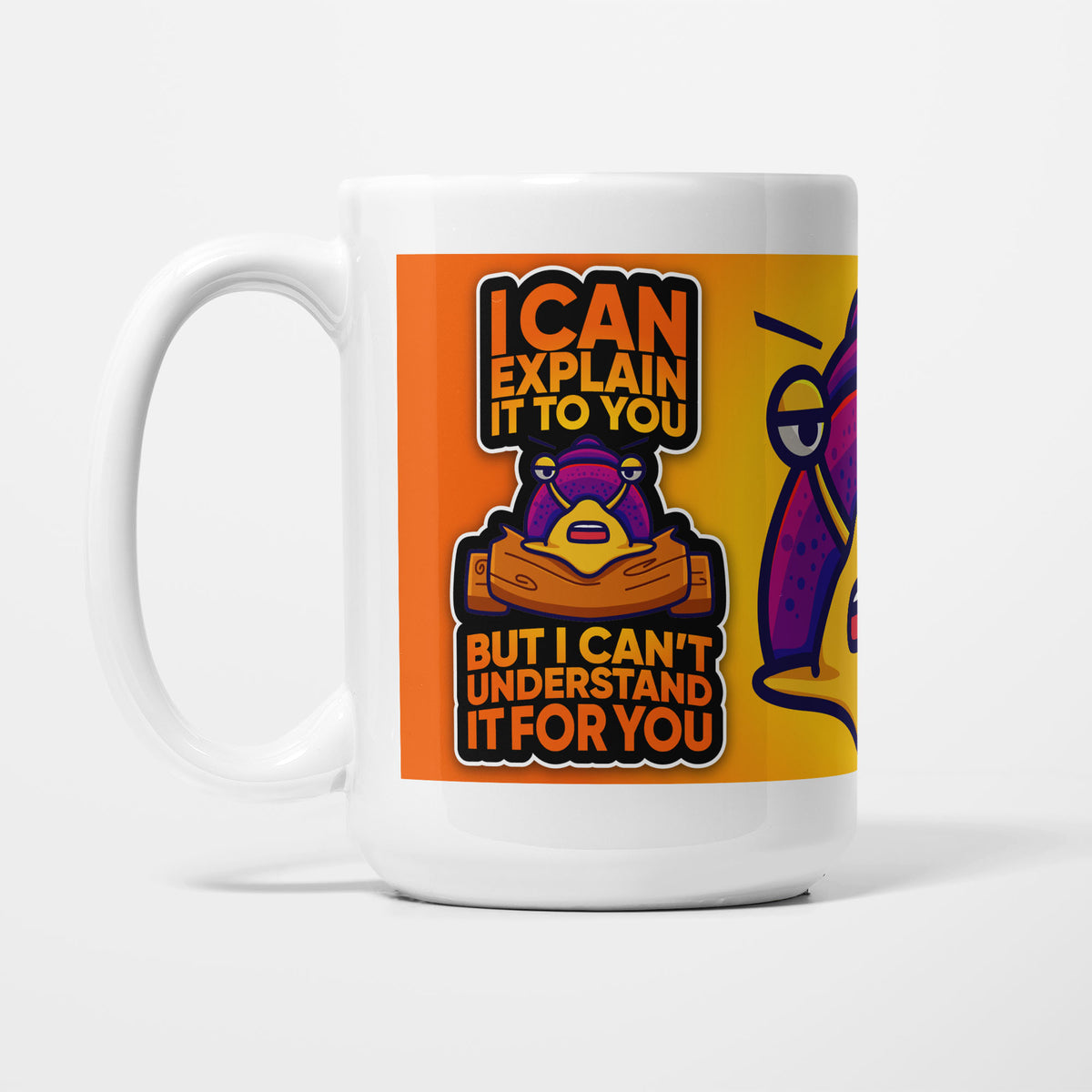 The 15oz I Can Explain It to You mug, white ceramic on an orange background with a cartoon character and bold text reading 'I can explain it to you but I can't understand it for you'