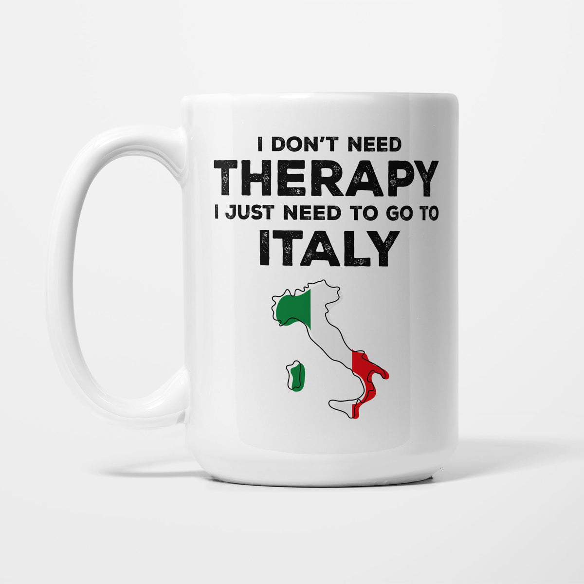 The 15oz I Need Italy mug, white ceramic in bold black type reading 'I don't need therapy, I just need to go to ITALY', above an outline of Italy filled with its national flag